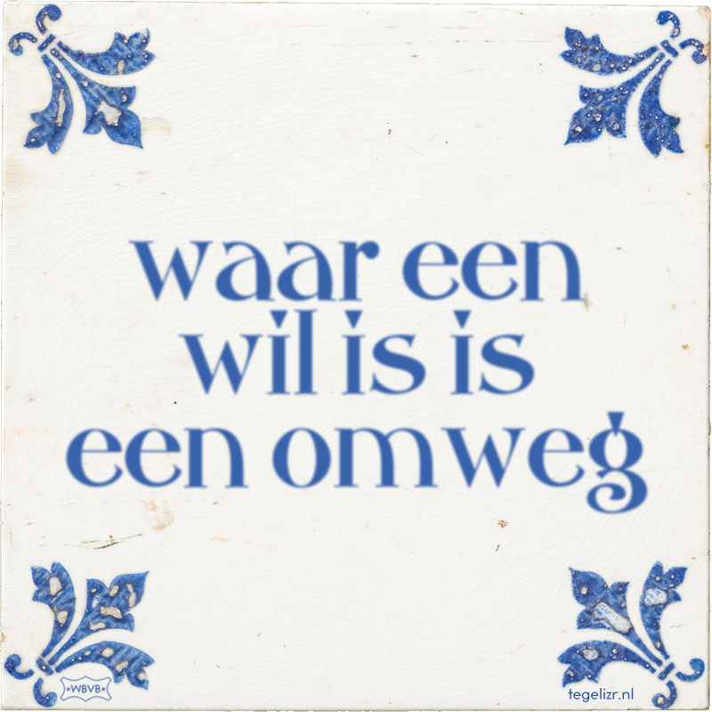 waar een wil is is een omweg - Online tegeltjes bakken