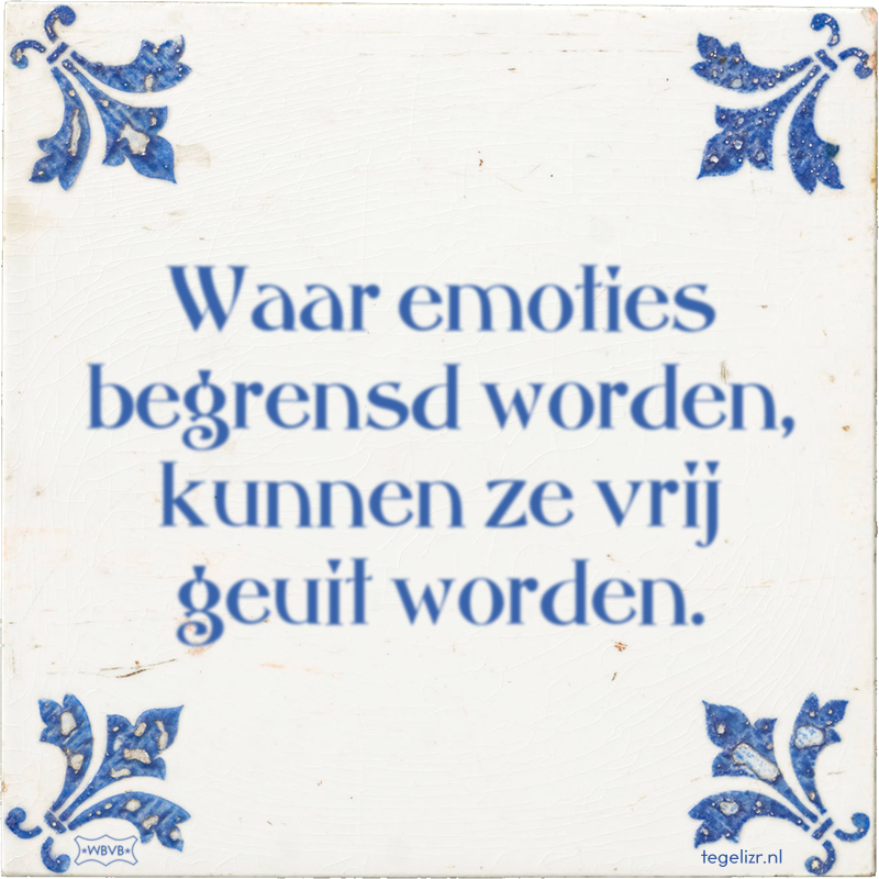 Waar emoties begrensd worden, kunnen ze vrij geuit worden. - Online tegeltjes bakken