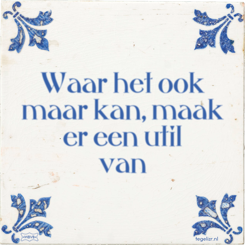 Waar het ook maar kan, maak er een util van - Online tegeltjes bakken