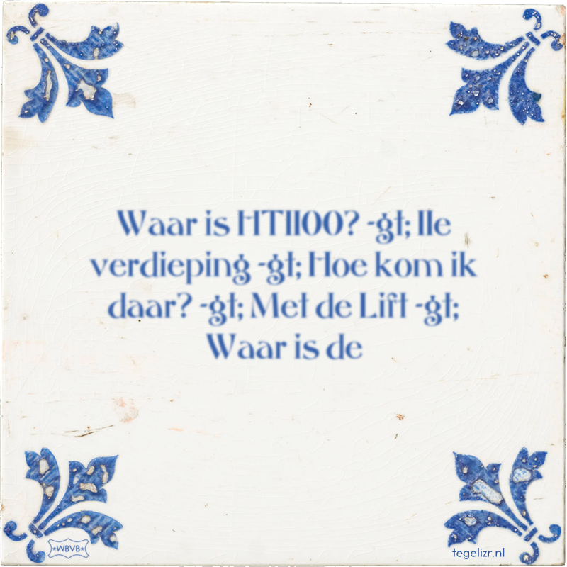Waar is HT1100? -gt; 11e verdieping -gt; Hoe kom ik daar? -gt; Met de Lift -gt; Waar is de - Online tegeltjes bakken