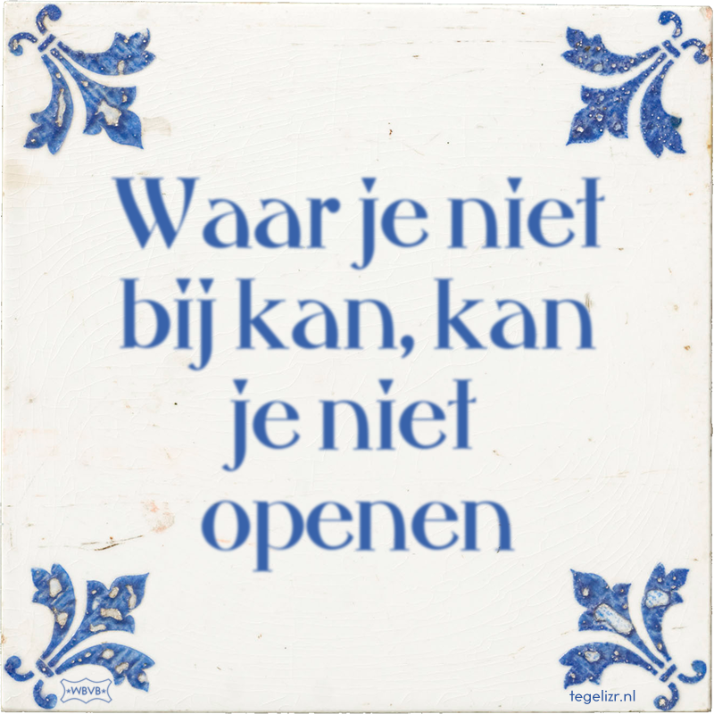 Waar je niet bij kan, kan je niet openen - Online tegeltjes bakken