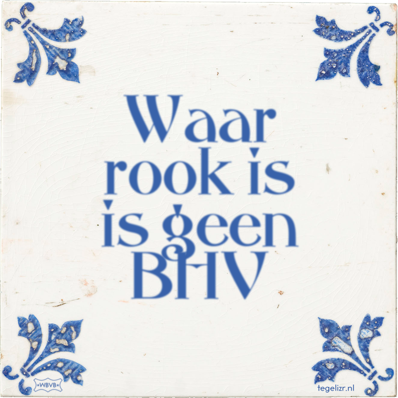 Waar rook is is geen BHV - Online tegeltjes bakken