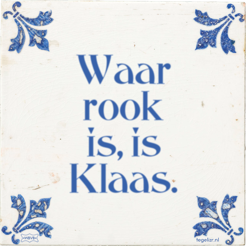 Waar rook is, is Klaas. - Online tegeltjes bakken