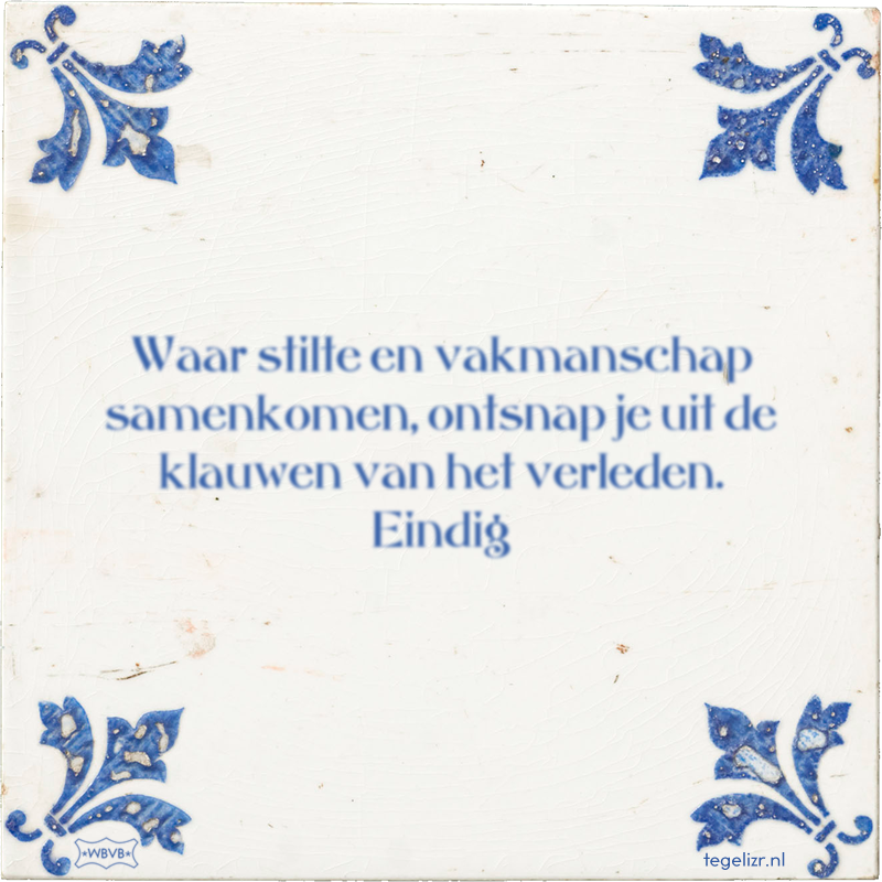 Waar stilte en vakmanschap samenkomen, ontsnap je uit de klauwen van het verleden. Eindig - Online tegeltjes bakken