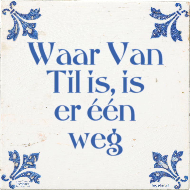Waar Van Til is, is er één weg - Online tegeltjes bakken
