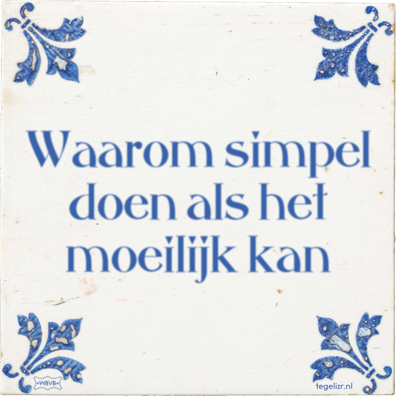 Waarom simpel doen als het moeilijk kan - Online tegeltjes bakken