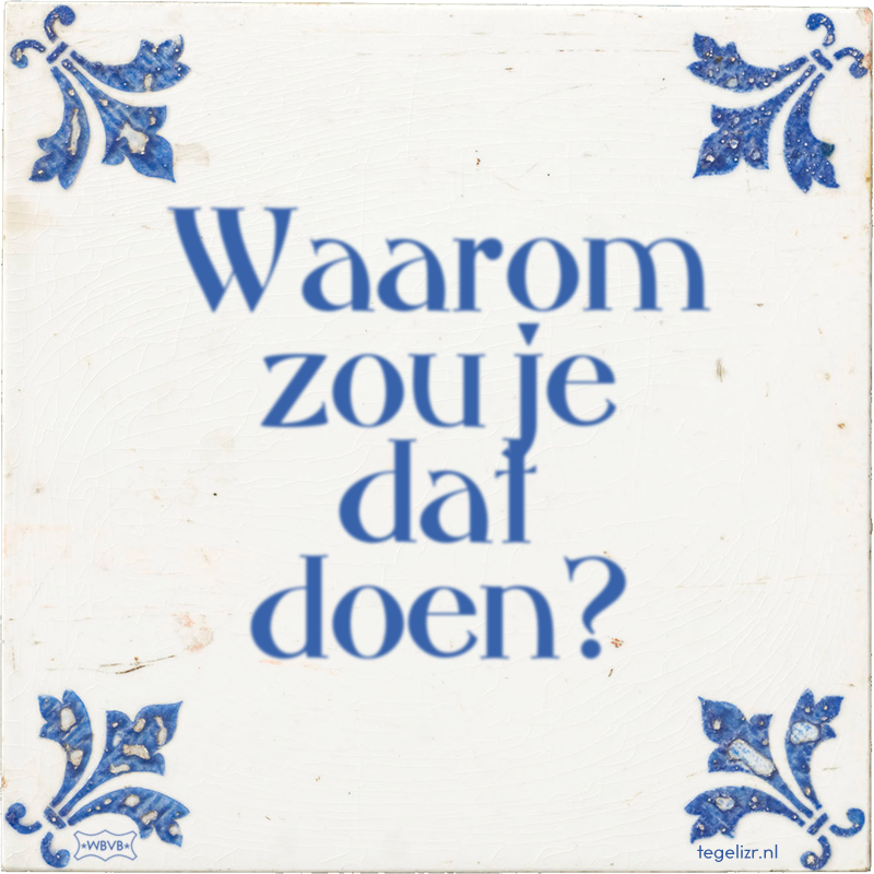 Waarom zou je dat doen? - Online tegeltjes bakken