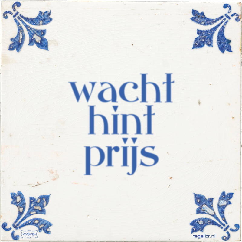 wacht hint prijs - Online tegeltjes bakken