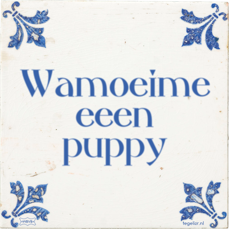 Wamoeime eeen puppy - Online tegeltjes bakken