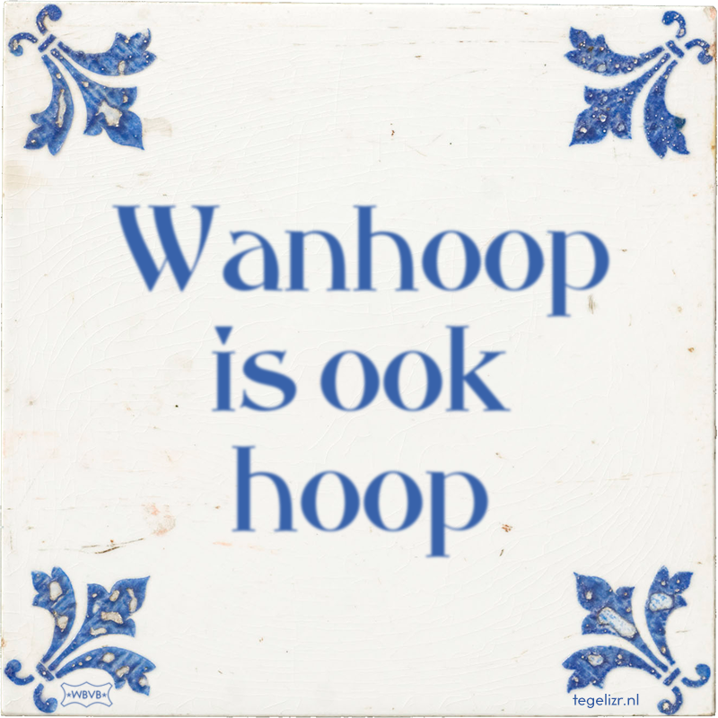 Wanhoop is ook hoop - Online tegeltjes bakken