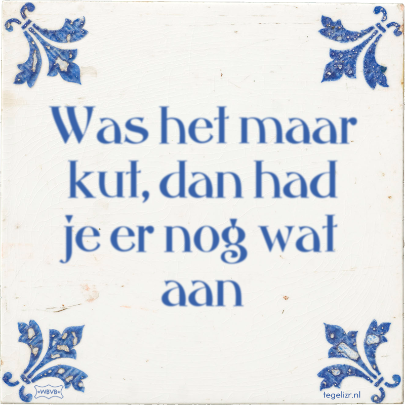 Was het maar kut, dan had je er nog wat aan - Online tegeltjes bakken
