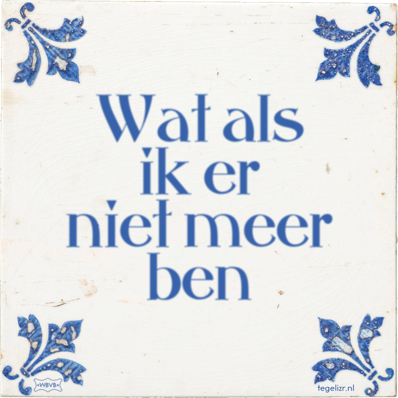 Wat als ik er niet meer ben - Online tegeltjes bakken