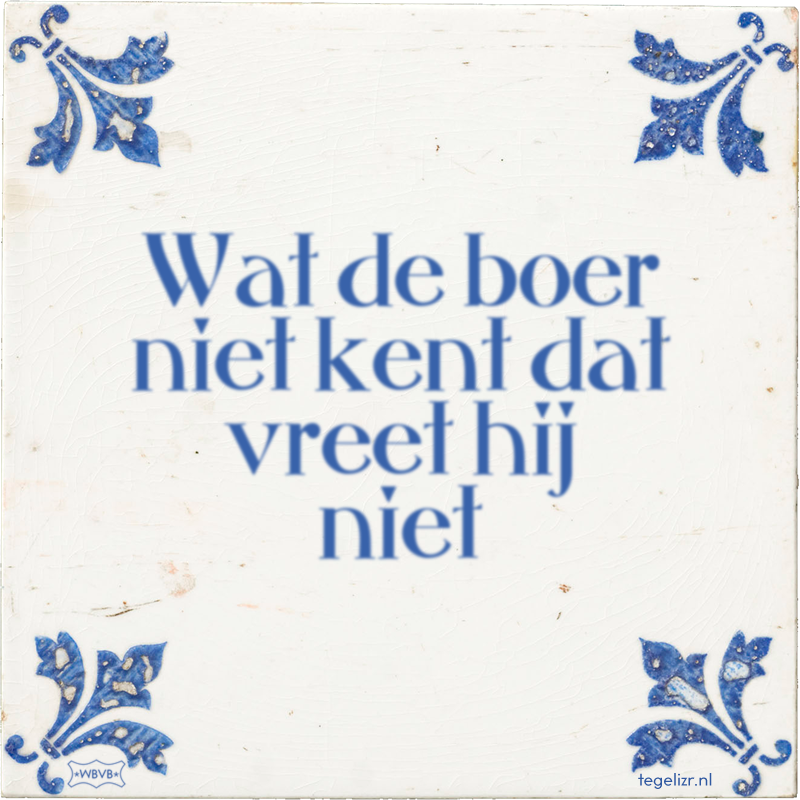 Wat de boer niet kent dat vreet hij niet - Online tegeltjes bakken