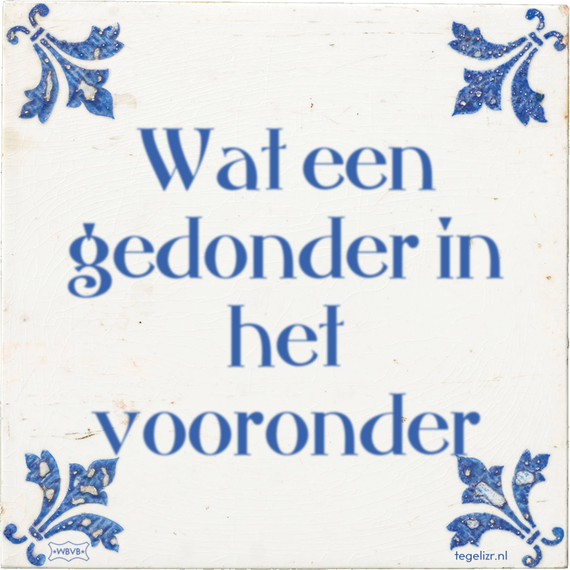 Wat een gedonder in het vooronder - Online tegeltjes bakken