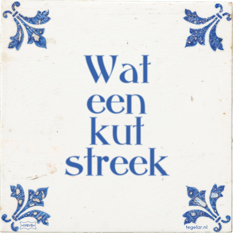 Wat een kut streek - Online tegeltjes bakken