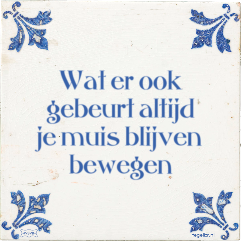 Wat er ook gebeurt altijd je muis blijven bewegen - Online tegeltjes bakken
