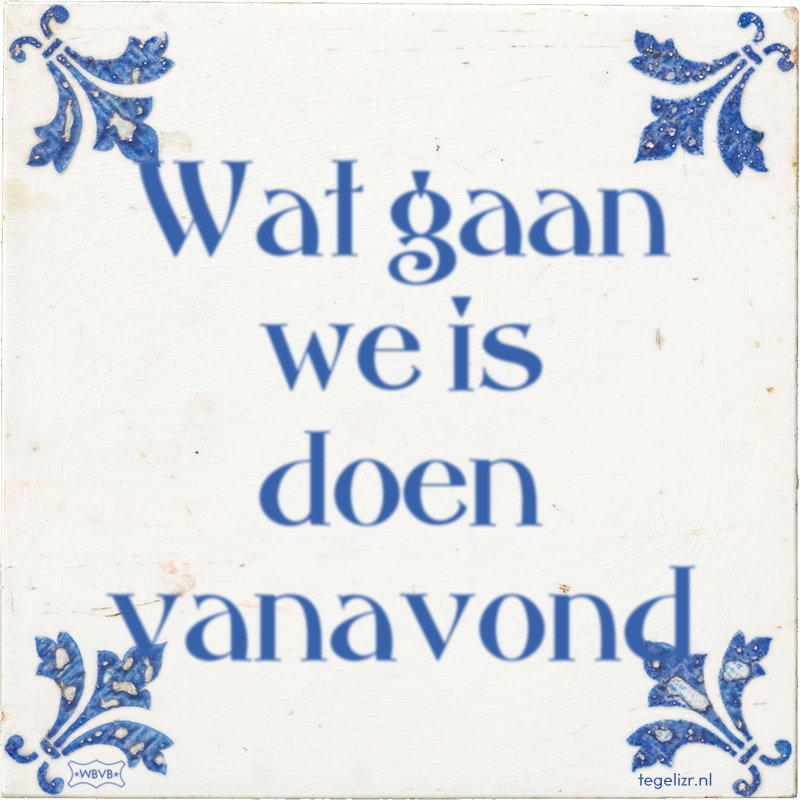 Wat gaan we is doen vanavond - Online tegeltjes bakken