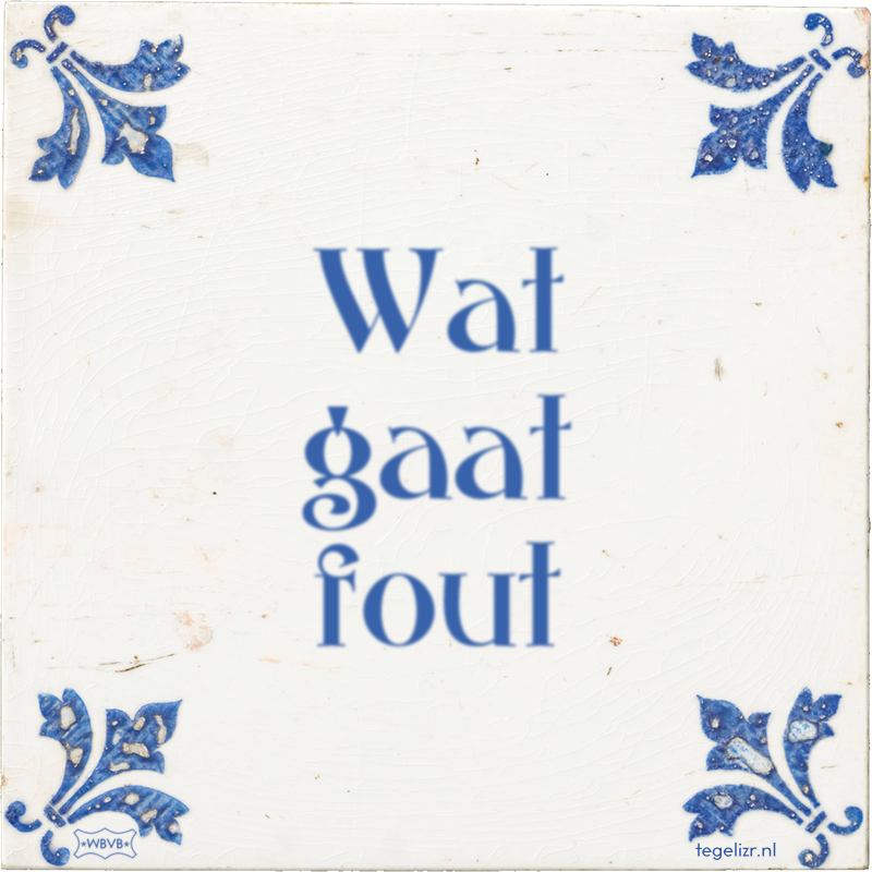 Wat gaat fout - Online tegeltjes bakken