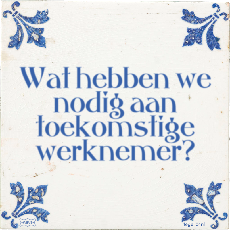Wat hebben we nodig aan toekomstige werknemer? - Online tegeltjes bakken