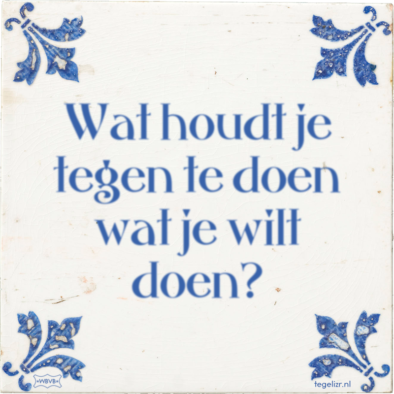 Wat houdt je tegen te doen wat je wilt doen? - Online tegeltjes bakken