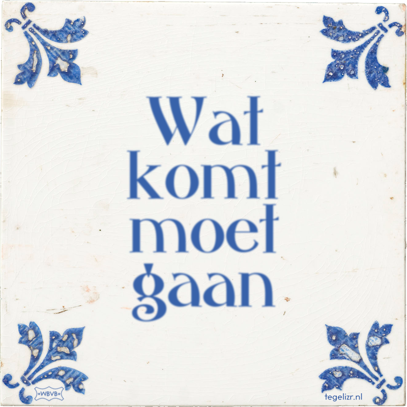 Wat komt moet gaan - Online tegeltjes bakken