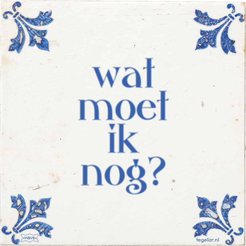 wat moet ik nog? - Online tegeltjes bakken
