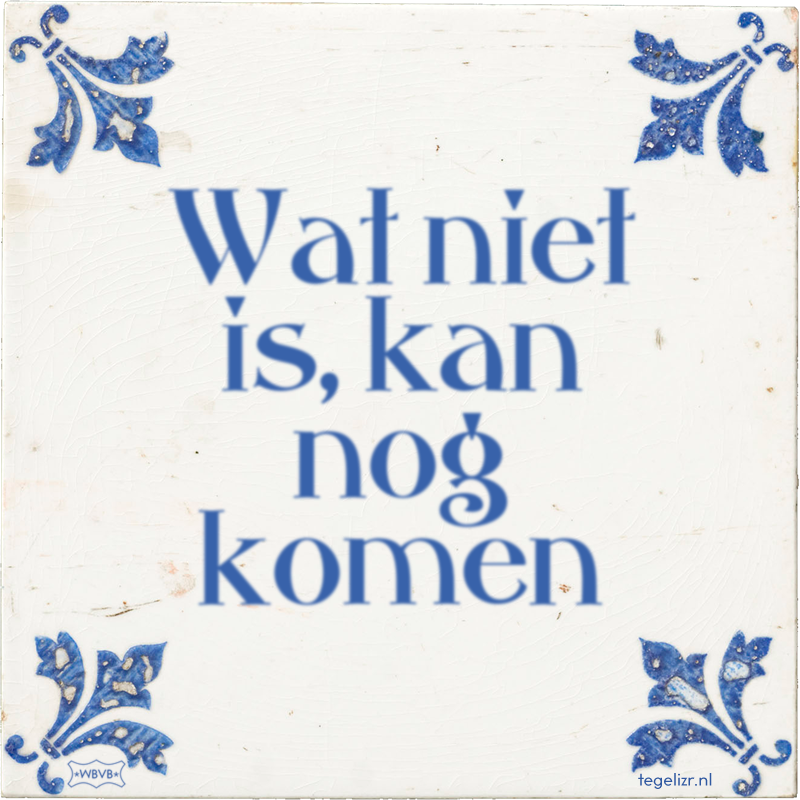 Wat niet is, kan nog komen - Online tegeltjes bakken