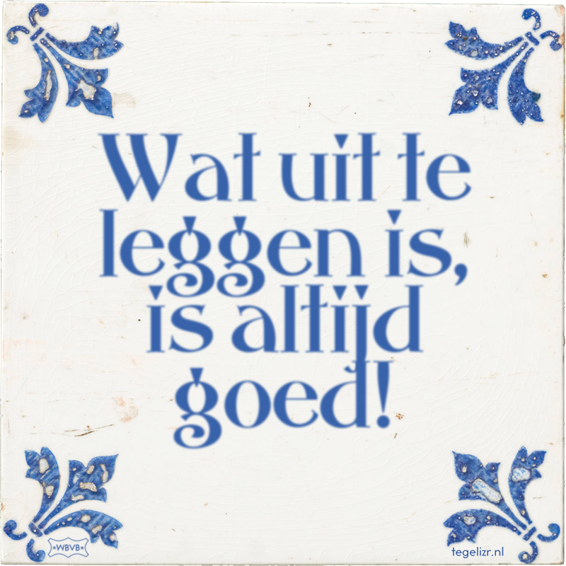 Wat uit te leggen is, is altijd goed! - Online tegeltjes bakken