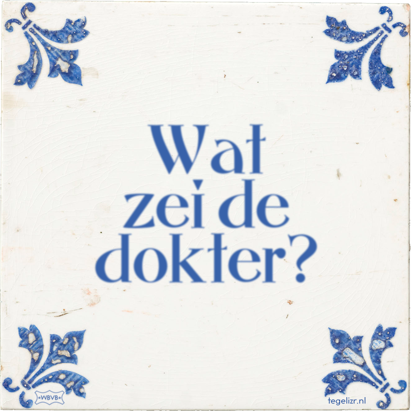 Wat zei de dokter? - Online tegeltjes bakken