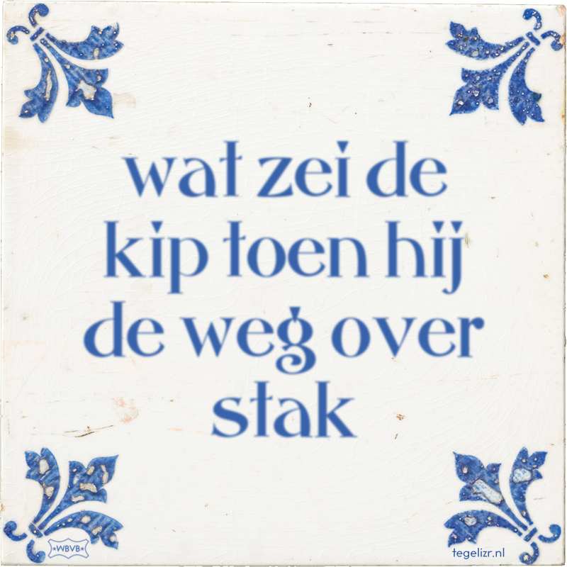 wat zei de kip toen hij de weg over stak - Online tegeltjes bakken