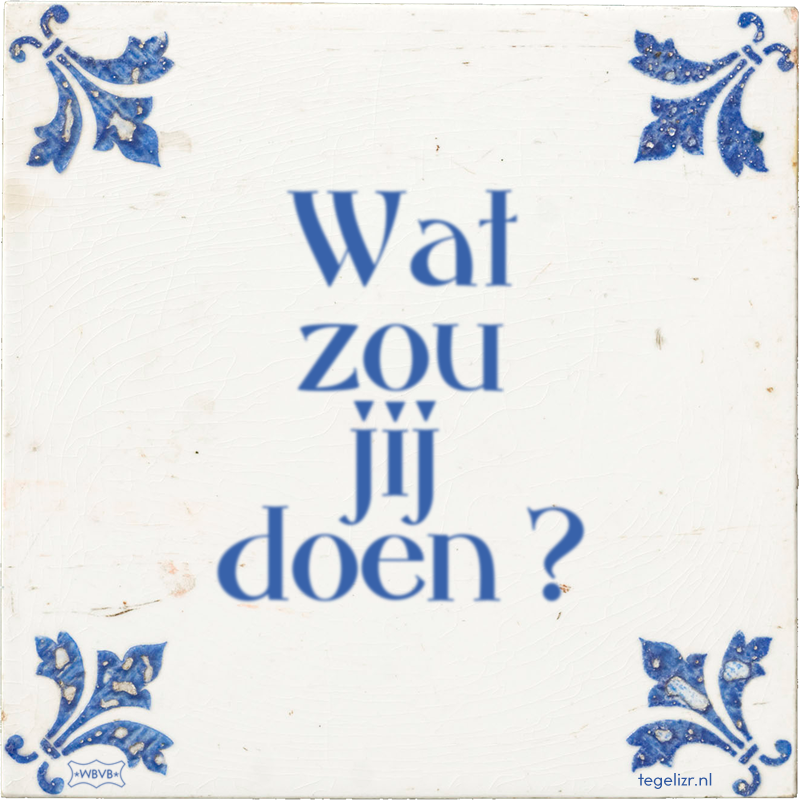 Wat zou jij doen ? - Online tegeltjes bakken