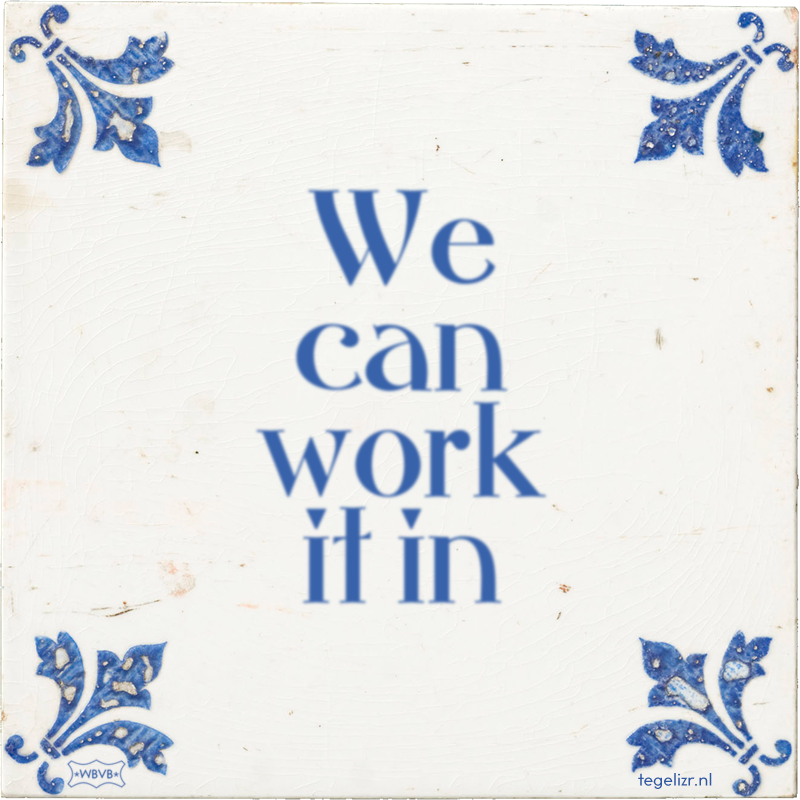 We can work it in - Online tegeltjes bakken