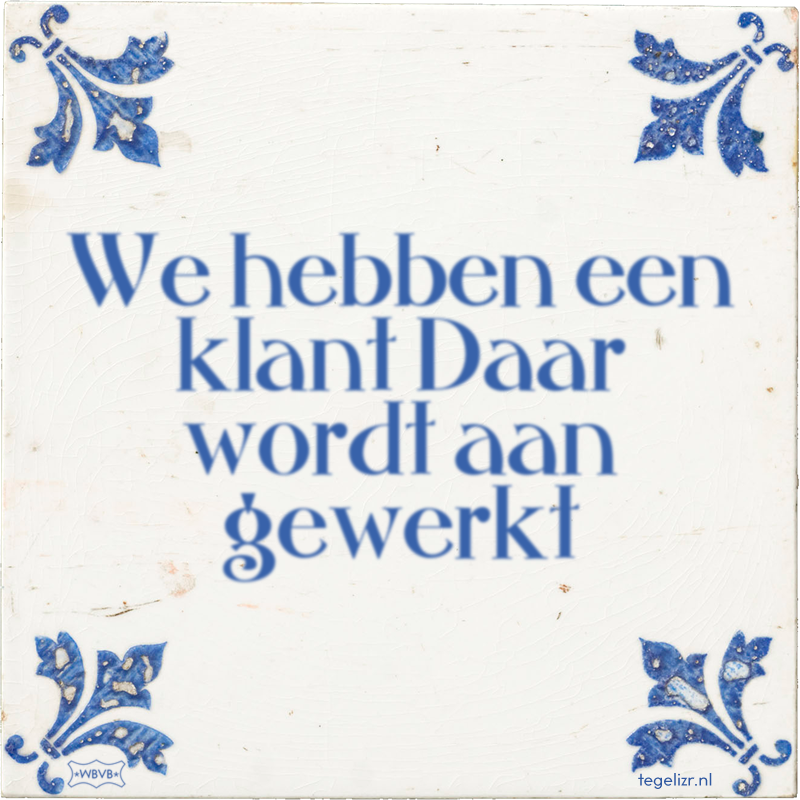 We hebben een klant Daar wordt aan gewerkt - Online tegeltjes bakken