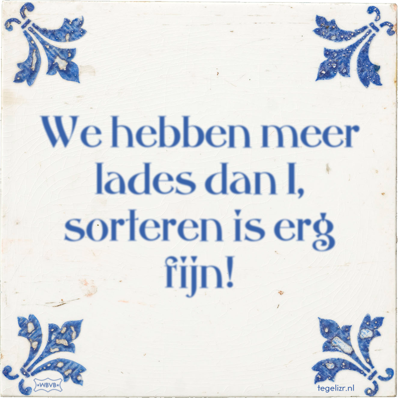 We hebben meer lades dan 1, sorteren is erg fijn! - Online tegeltjes bakken