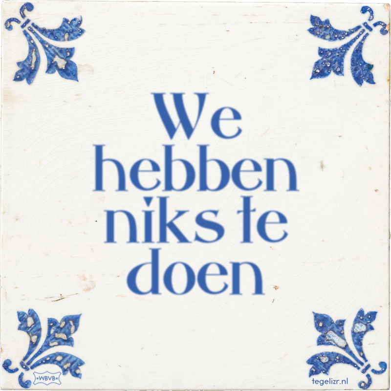 We hebben niks te doen - Online tegeltjes bakken