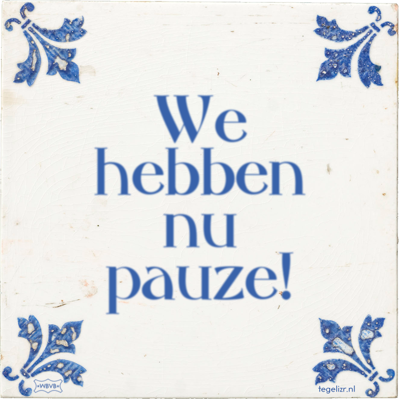 We hebben nu pauze! - Online tegeltjes bakken