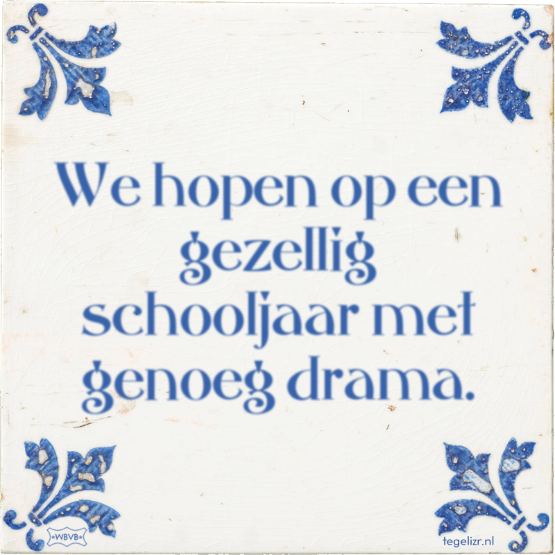 We hopen op een gezellig schooljaar met genoeg drama. - Online tegeltjes bakken