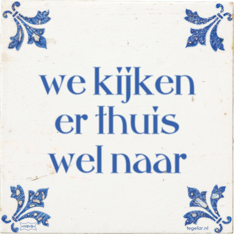 we kijken er thuis wel naar - Online tegeltjes bakken