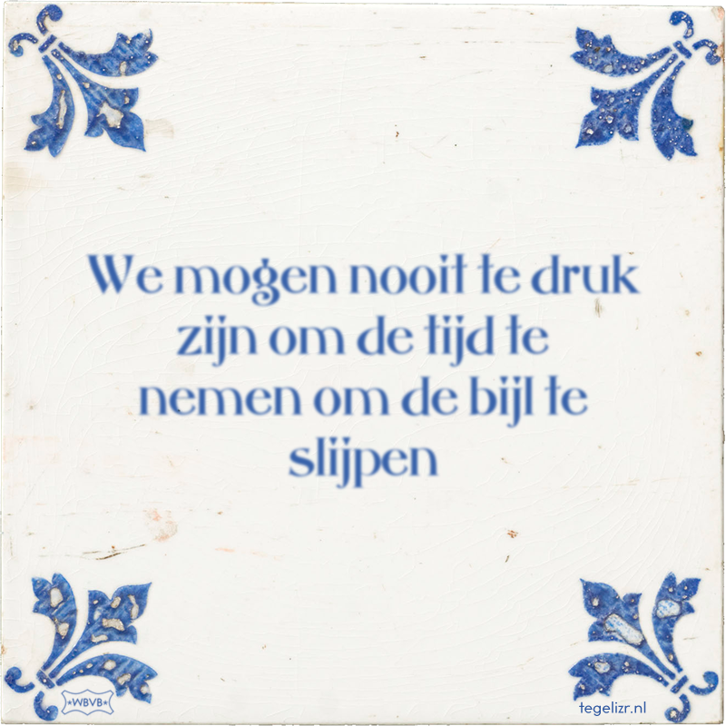 We mogen nooit te druk zijn om de tijd te nemen om de bijl te slijpen - Online tegeltjes bakken