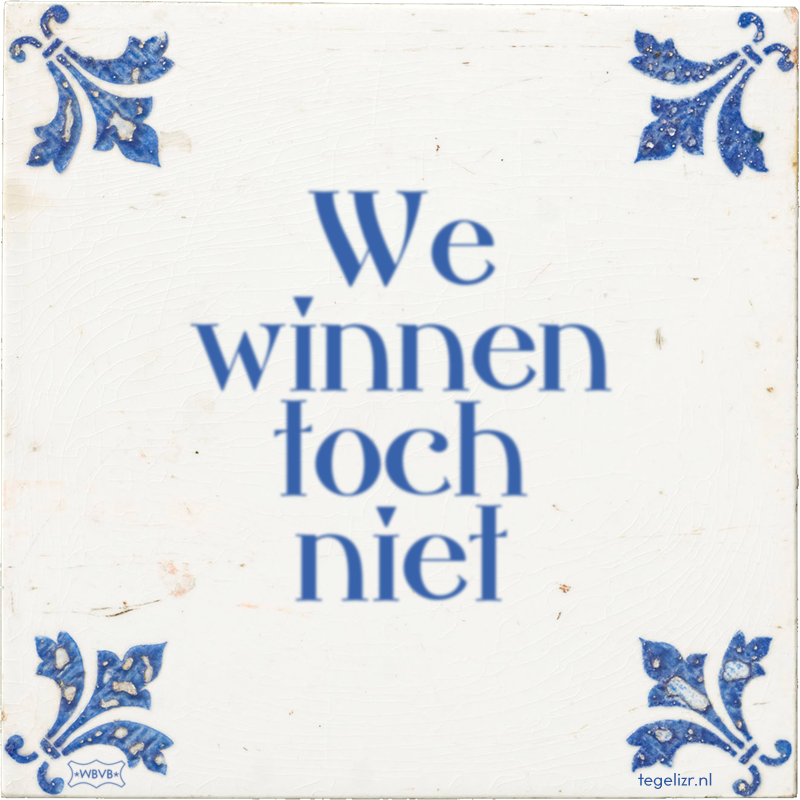 We winnen toch niet - Online tegeltjes bakken