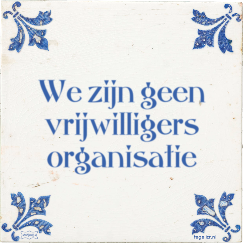 We zijn geen vrijwilligers organisatie - Online tegeltjes bakken