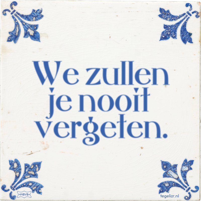 We zullen je nooit vergeten. - Online tegeltjes bakken