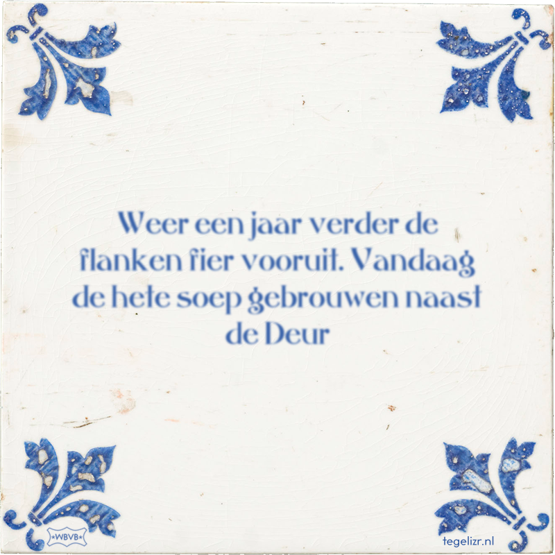 Weer een jaar verder de flanken fier vooruit. Vandaag de hete soep gebrouwen naast de Deur - Online tegeltjes bakken