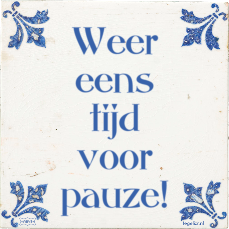 Weer eens tijd voor pauze! - Online tegeltjes bakken