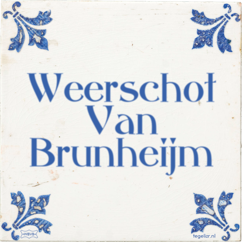 Weerschot Van Brunheijm - Online tegeltjes bakken