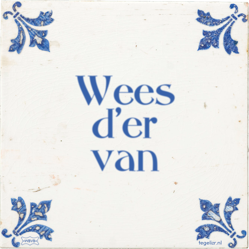 Wees d'er van - Online tegeltjes bakken