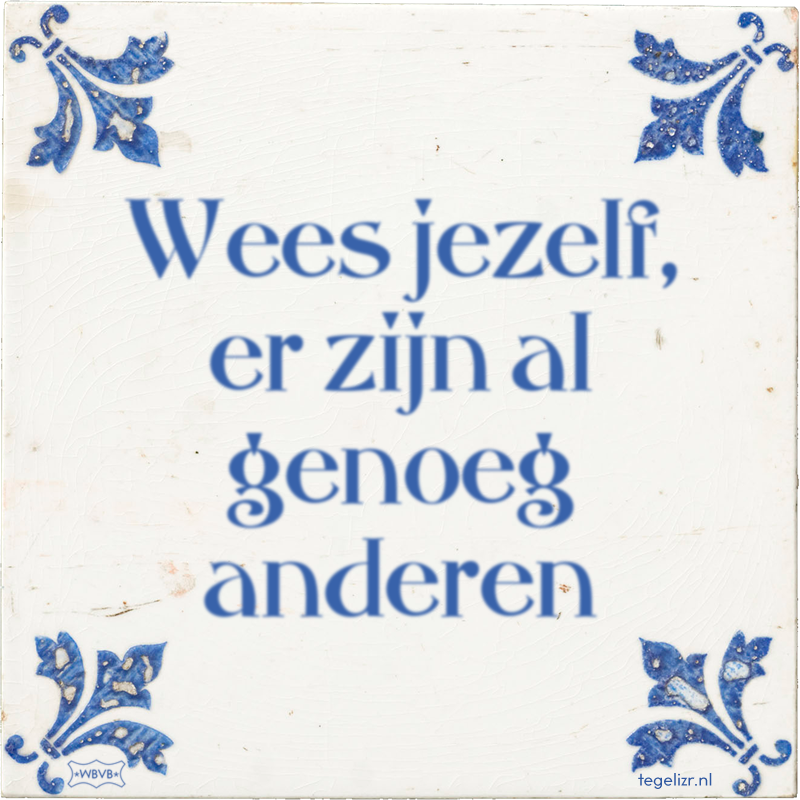 Wees jezelf, er zijn al genoeg anderen - Online tegeltjes bakken