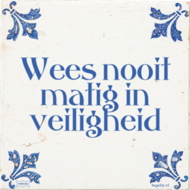 Wees nooit matig in veiligheid - Online tegeltjes bakken