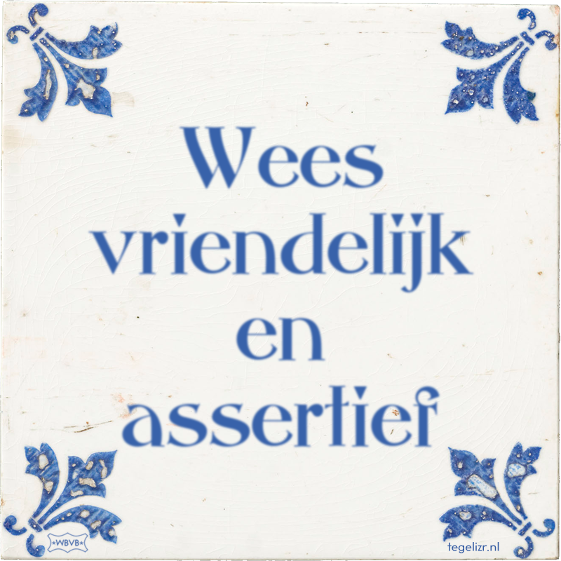 Wees vriendelijk en assertief - Online tegeltjes bakken