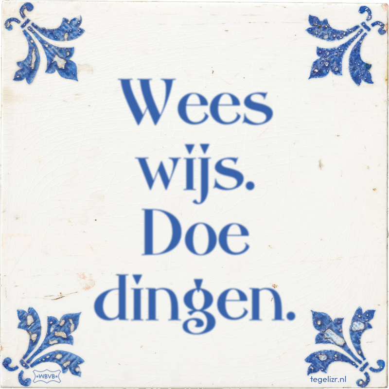 Wees wijs. Doe dingen. - Online tegeltjes bakken